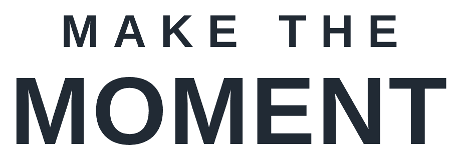 Make the Moment